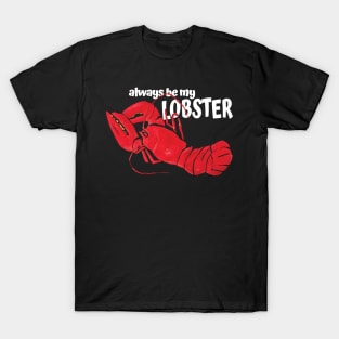 Always be my Lobster T-Shirt